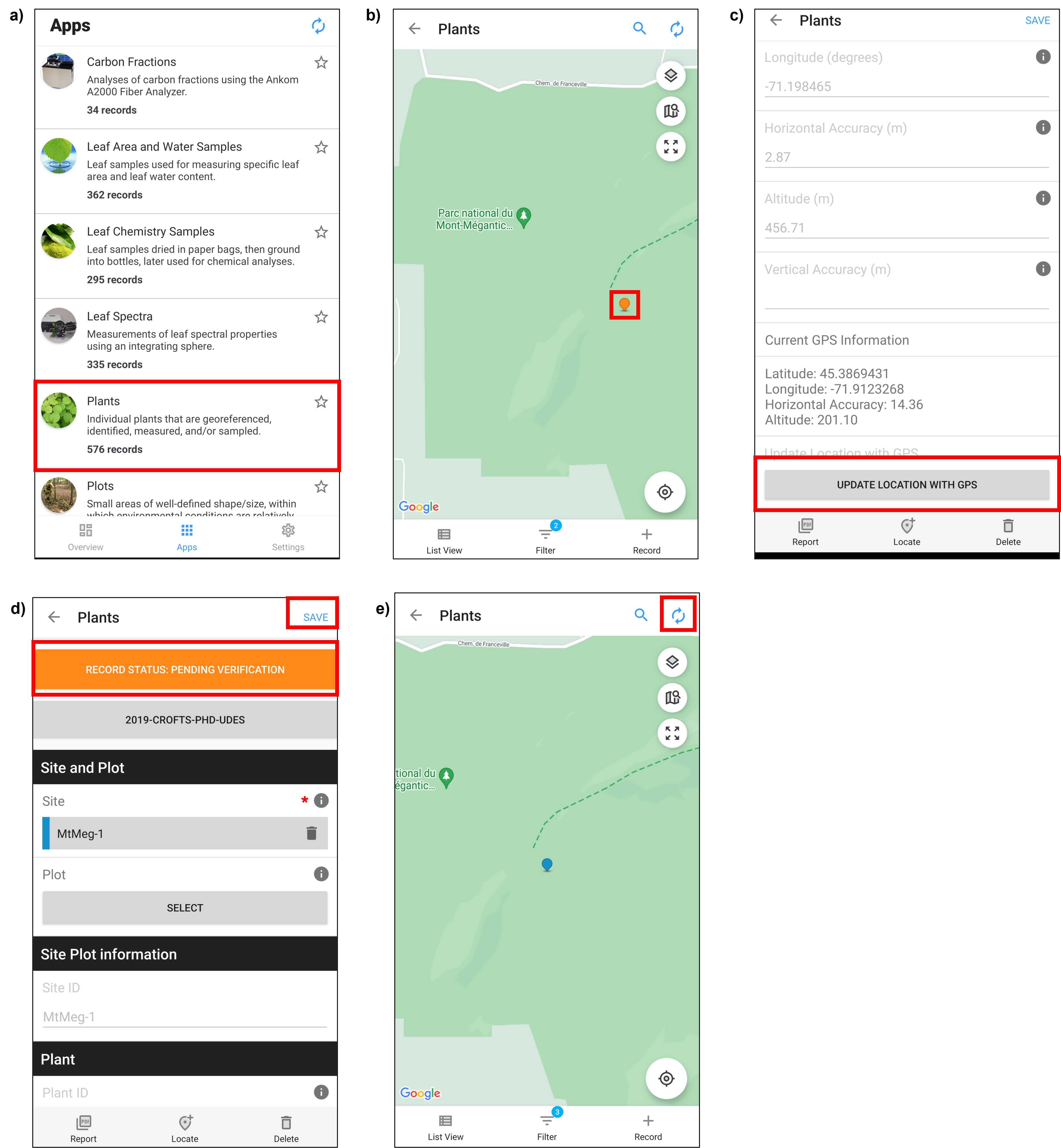 Figure 10. Screenshots from Fulcrum mobile application CABO account. Select Plants app (panel a) and then, select the appropriate plant record (panel b). Once GPS connection is established and the accuracy is ≤ 2.0 m, select UPDATE LOCATION WITH GPS (panel c). Then select RECORD STATUS: PENDING VERIFICATION and change it to VERIFIED (panel d). SAVE the record's updates (panel d) and sync Fulcrum by selecting the two circular arrows (panel e). Red boxes have been added to screenshots to illustrate selections. Note that Fulcrum can be used via a mobile app or desktop website and that the two are organized differently. Figure 10. Screenshots from Fulcrum mobile application CABO account. Select Plants app (panel a) and then, select the appropriate plant record (panel b). Once GPS connection is established and the accuracy is ≤ 2.0 m, select UPDATE LOCATION WITH GPS (panel c). Then select RECORD STATUS: PENDING VERIFICATION and change it to VERIFIED (panel d). SAVE the record's updates (panel d) and sync Fulcrum by selecting the two circular arrows (panel e). Red boxes have been added to screenshots to illustrate selections. Note that Fulcrum can be used via a mobile app or desktop website and that the two are organized differently.